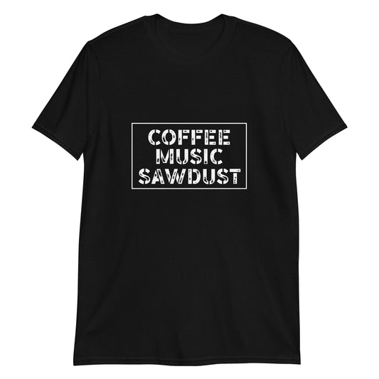 Coffee Music Sawdust Woodworker Carpenter Funny Short-Sleeve Unisex T-Shirt