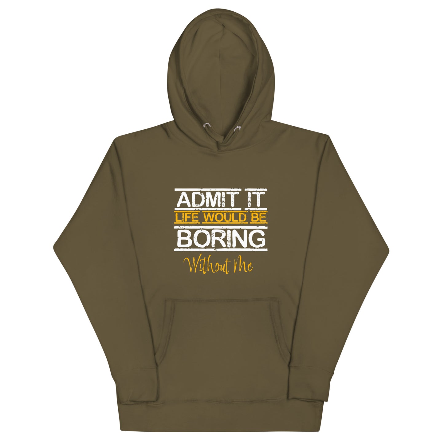 Admit It Life Would Be Boring Without Me Unisex Hoodie