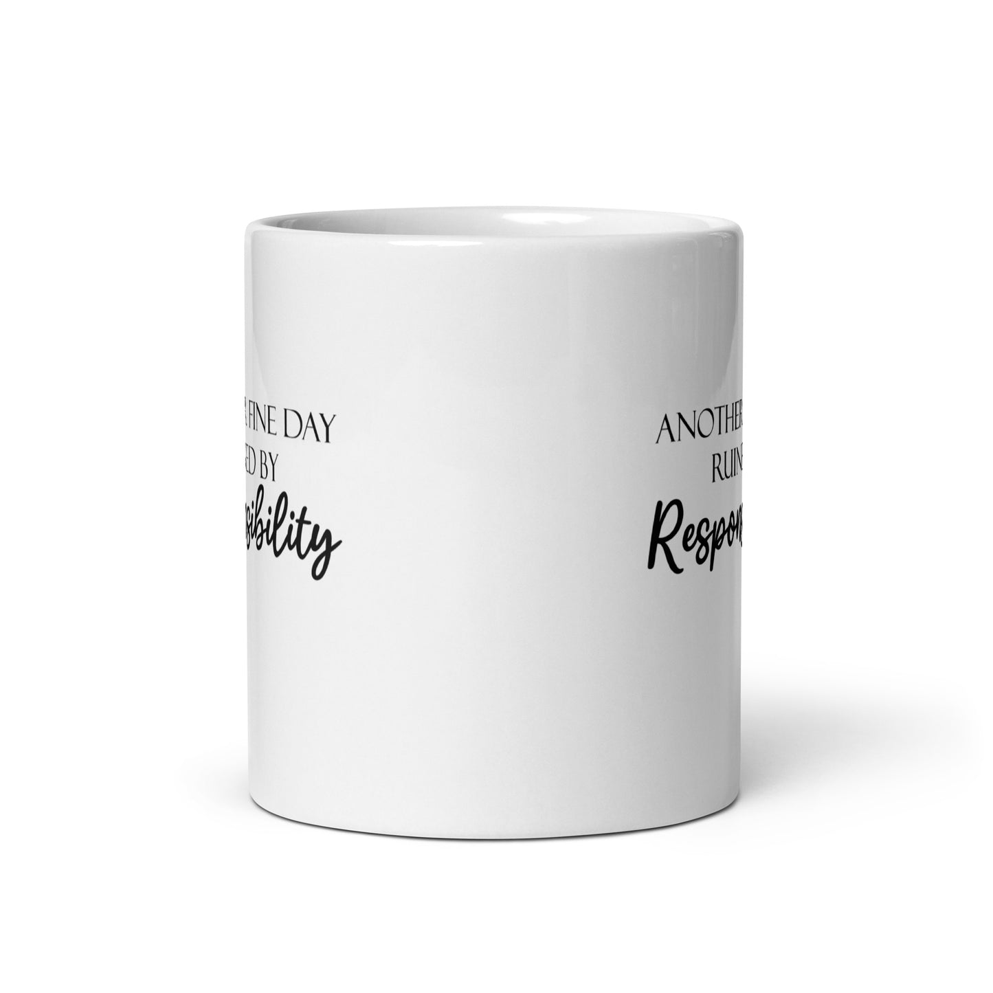 Another Fine Day Ruined by Responsibility Novelty Funny White Glossy Mug