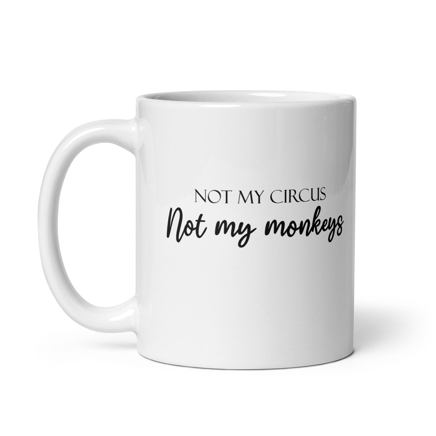 Not My Circus Not My Monkeys Funny Quote Novelty White Glossy Mug