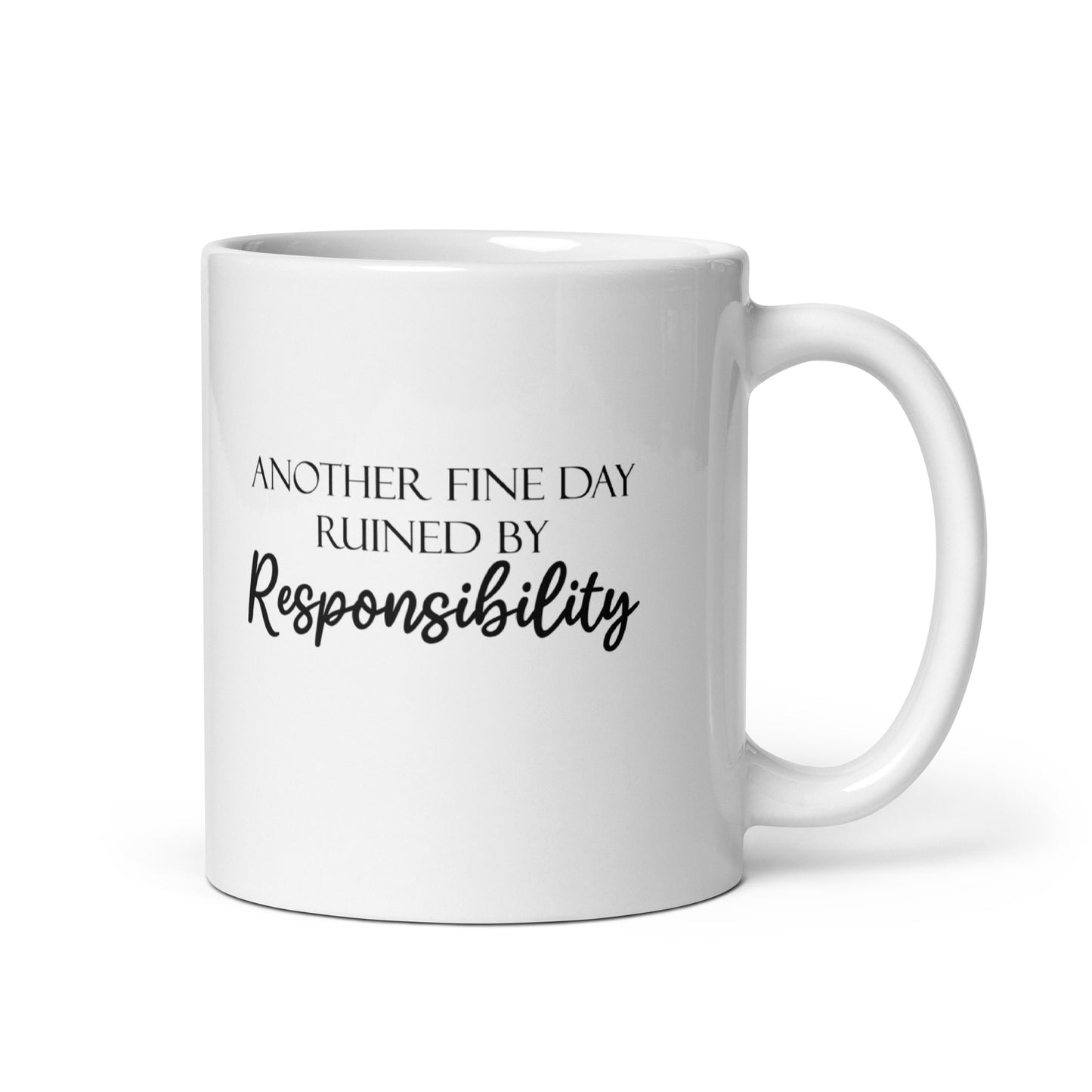 Another Fine Day Ruined by Responsibility Novelty Funny White Glossy Mug