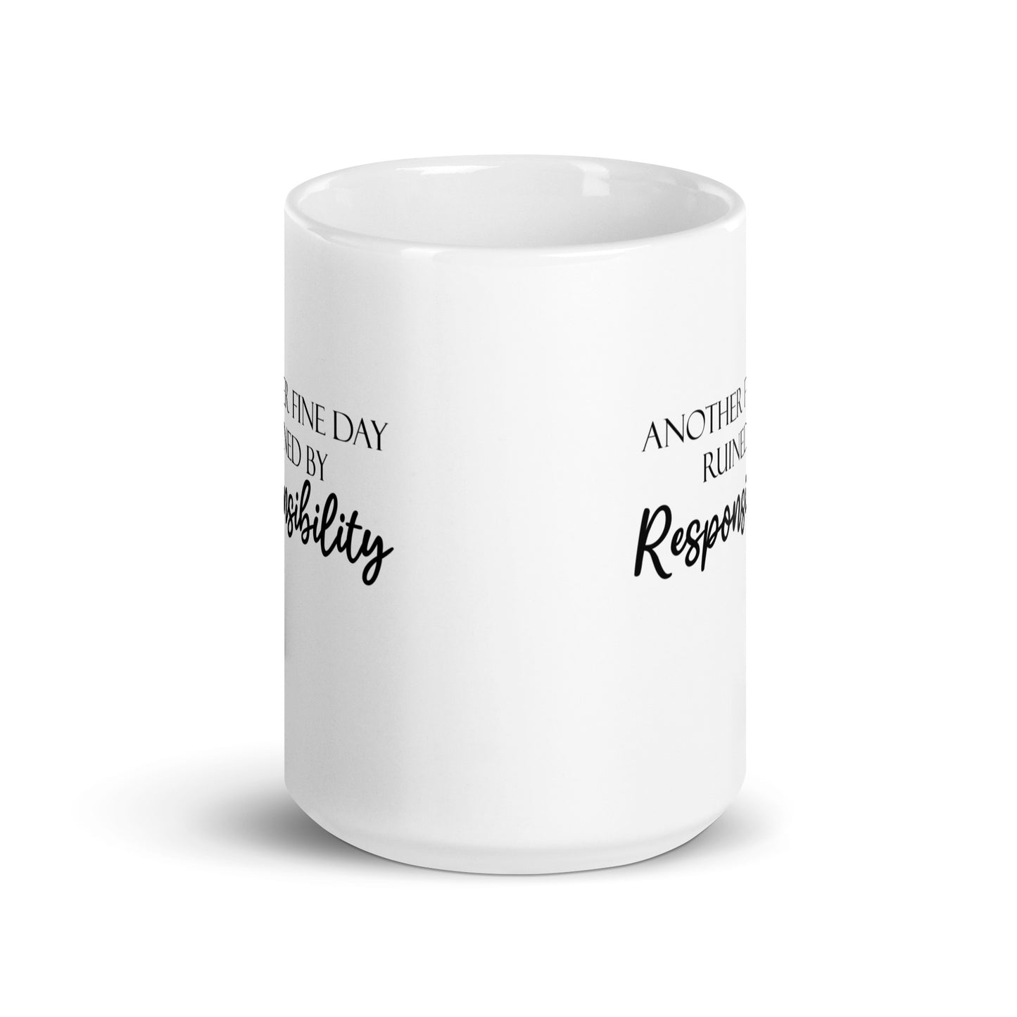 Another Fine Day Ruined by Responsibility Novelty Funny White Glossy Mug