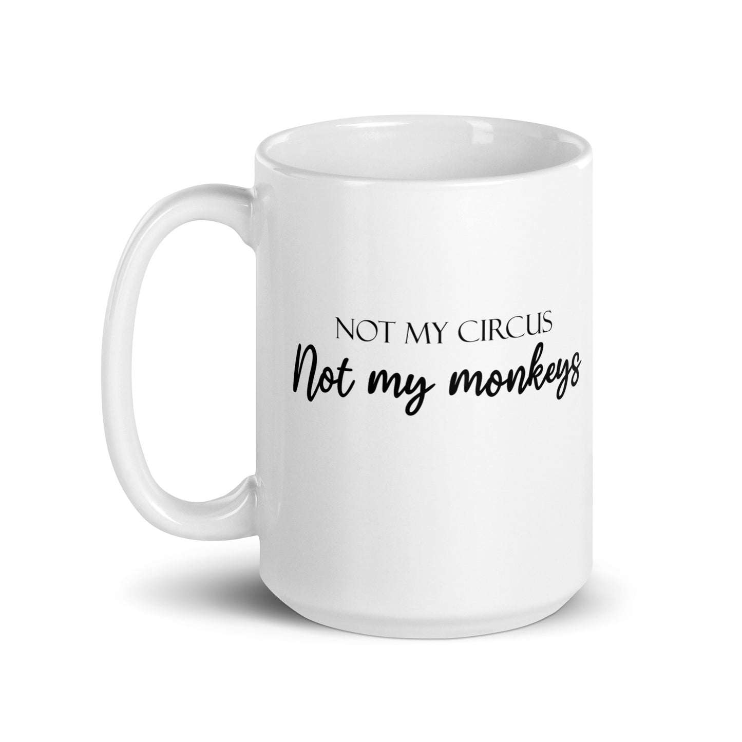 Not My Circus Not My Monkeys Funny Quote Novelty White Glossy Mug