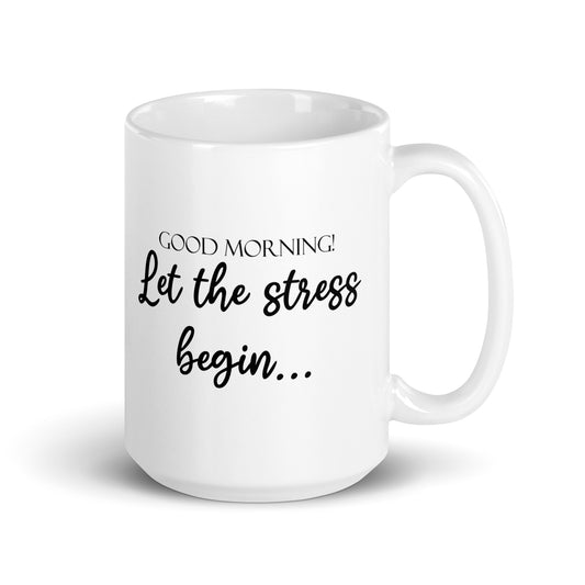 Good Morning Let the Stress Begin Funny Work Quote Novelty White Glossy Mug