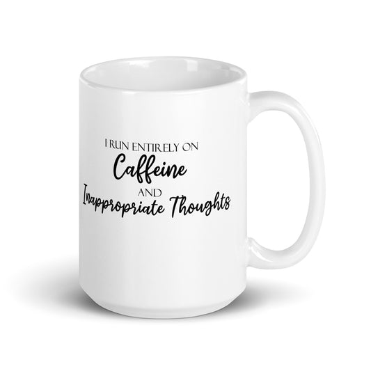 I Run Entirely on Caffeine and Inappropriate Thoughts Funny Quote Novelty White Glossy Mug