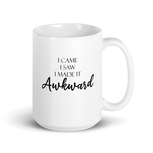 I Came I Saw I Made It Awkward Funny Quote Novelty White Glossy Mug