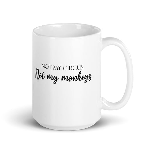 Not My Circus Not My Monkeys Funny Quote Novelty White Glossy Mug