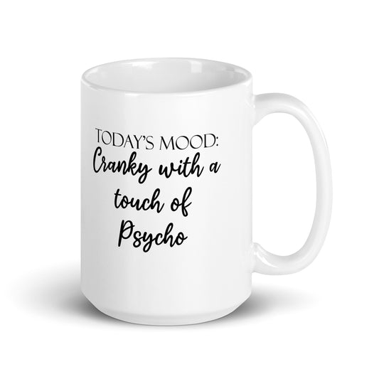 Today's Mood Cranky with a Touch of Psycho Funny Quote Novelty White Glossy Mug